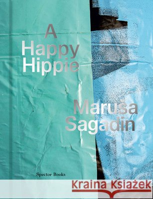 Marusa Sagadin: A Happy Hippie Paul Knight, Miriam Stoney, Christian Hoffelner, Marusa Sagadin 9783959055178 Spector Books - książka