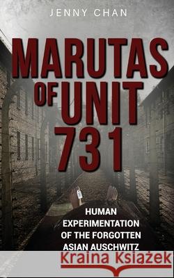 Marutas of Unit 731: Human Experimentation of the Forgotten Asian Auschwitz Jenny Chan 9781947766327 Pacific Atrocities Education - książka