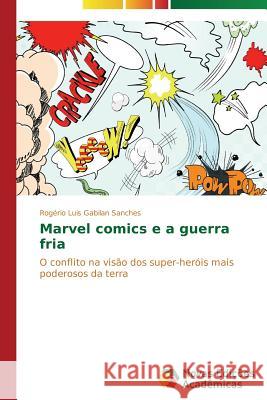 Marvel comics e a guerra fria Gabilan Sanches Rogério Luis 9783639611274 Novas Edicoes Academicas - książka