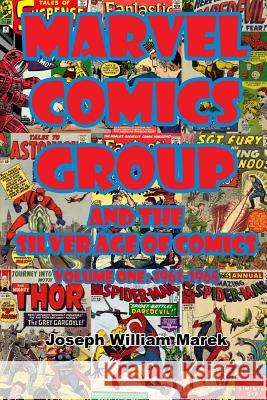 Marvel Comics Group and the Silver Age of Comics: Volume One: 1961-1965 Joseph William Marek 9781977644077 Createspace Independent Publishing Platform - książka