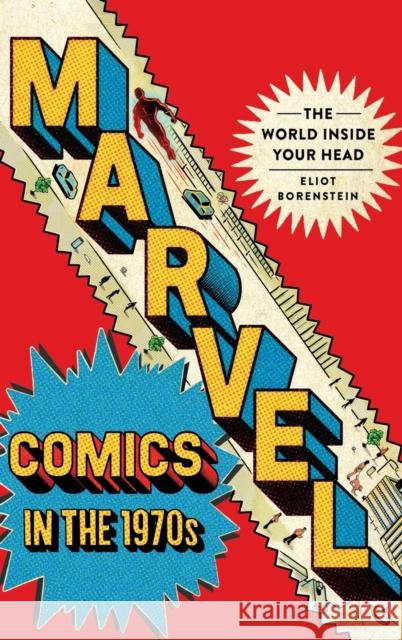 Marvel Comics in the 1970s: The World inside Your Head Eliot Borenstein 9781501767821 Cornell University Press - książka