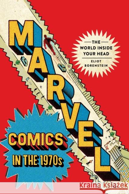 Marvel Comics in the 1970s: The World inside Your Head Eliot Borenstein 9781501769368 Cornell University Press - książka