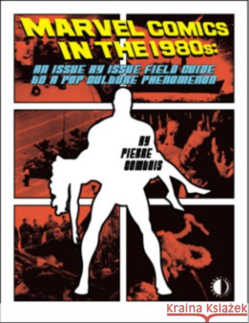 Marvel Comics in the 1980s: An Issue-By-Issue Field Guide to a Pop Culture Phenomenon Pierre Comtois John Byrne Frank Miller 9781605490595 Two Morrows Publishing - książka