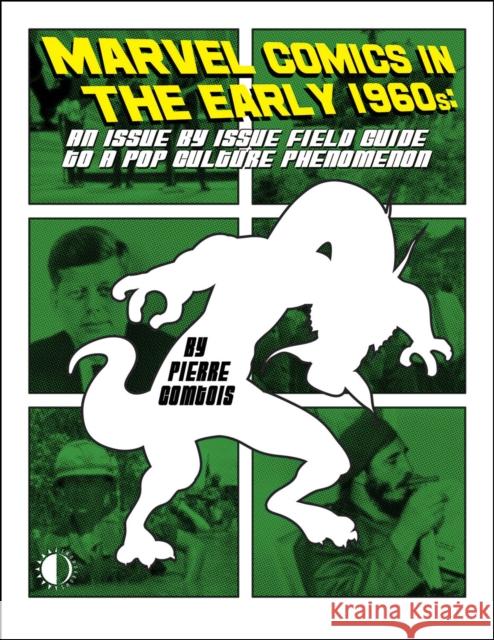 Marvel Comics In The Early 1960s: An Issue-By-Issue Field Guide To A Pop Culture Phe Pierre Comtois 9781605491264 Two Morrows Publishing - książka