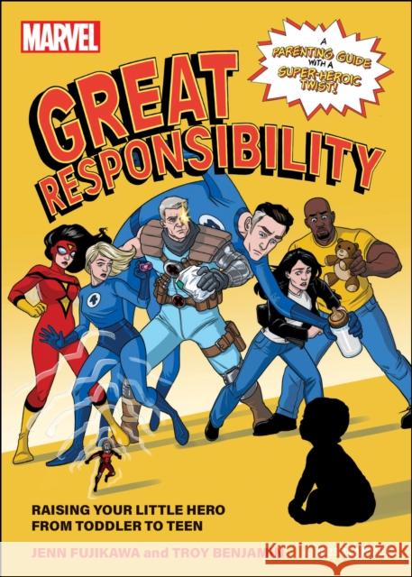 Marvel: Great Responsibility: Raising Your Little Hero from Toddler to Teen Troy Benjamin 9781637743522 BenBella Books - książka