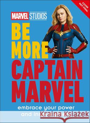 Marvel Studios Be More Captain Marvel: Embrace Your Power and Inspire Others Ashley, Kendall 9780744054507 DK Publishing (Dorling Kindersley) - książka