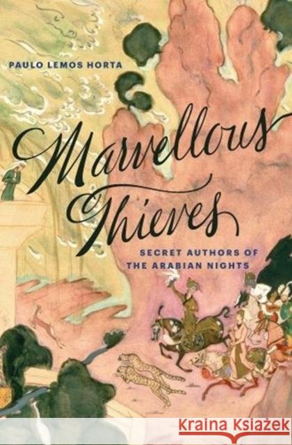 Marvellous Thieves: Secret Authors of the Arabian Nights Paulo Lemos Horta 9780674986596 Harvard University Press - książka