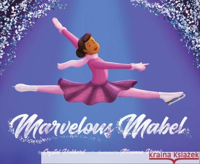 Marvelous Mabel: Figure Skating Superstar Crystal Hubbard Alleanna Harris 9781620149560 Lee & Low Books - książka