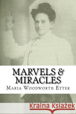 Marvels & Miracles: God Wrought in the Ministry for Forty-Five Years Maria Beulah Woodworth-Etter Douglas Harrolf 9781534965355 Createspace Independent Publishing Platform - książka
