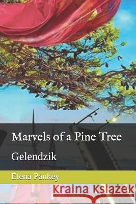 Marvels of a Pine Tree: Gelendzik Elena Pankey 9781726782562 Independently Published - książka