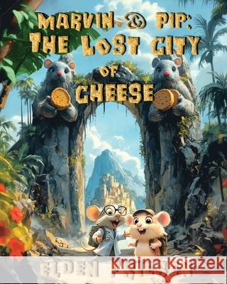 Marvin & Pip: The Lost City of Cheese Elden Friesen 9781989489161 Inkwinkle Press - książka