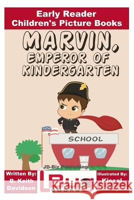 Marvin, Emperor of Kindergarten - Early Reader - Children's Picture Books B. Keith Davidson John Davidson Kissel Cablayda 9781537305202 Createspace Independent Publishing Platform - książka