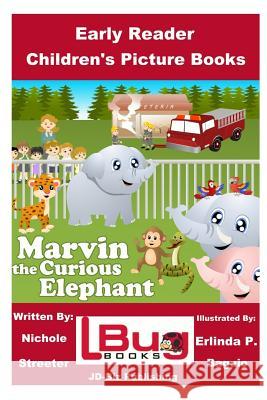 Marvin the Curious Elephant - Early Reader - Children's Picture Books Nichole Streeter Streeter Erlinda P. Baguio John Davidson 9781537544991 Createspace Independent Publishing Platform - książka