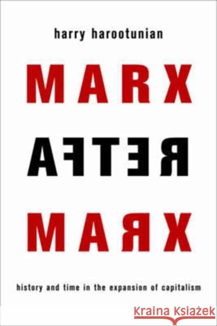 Marx After Marx: History and Time in the Expansion of Capitalism Harootunian, Harry 9780231174817 Columbia University Press - książka