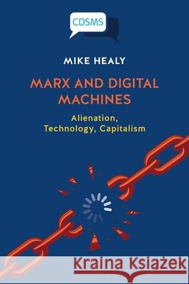 Marx and Digital Machines: Alienation, Technology, Capitalism Mike Healy 9781912656790 University of Westminster Press - książka