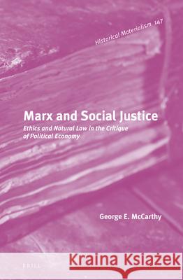 Marx and Social Justice: Ethics and Natural Law in the Critique of Political Economy George E. McCarthy 9789004311954 Brill - książka