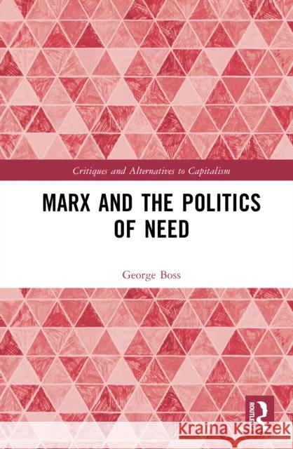 Marx and the Politics of Need George (University College London, UK) Boss 9781032879932 Taylor & Francis Ltd - książka