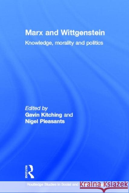 Marx and Wittgenstein : Knowledge, Morality and Politics G. N. Kitching Gavin Kitching Nigel Pleasents 9780415247757 Routledge - książka