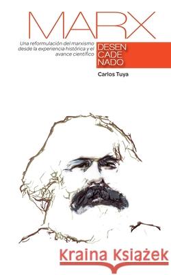 Marx desencadenado Carlos Tuya 9781546576372 Createspace Independent Publishing Platform - książka