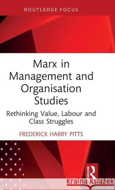 Marx in Management and Organisation Studies: Rethinking Value, Labour and Class Struggles  9781032057248 Routledge - książka