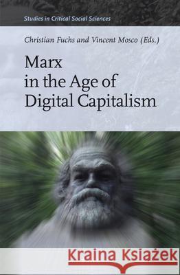 Marx in the Age of Digital Capitalism Christian Fuchs, Vincent Mosco 9789004291386 Brill - książka