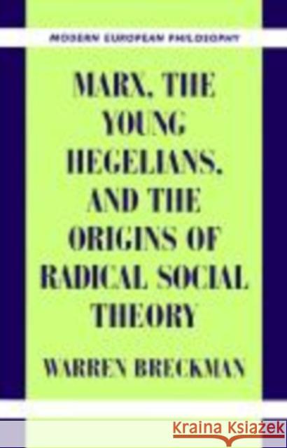 Marx, the Young Hegelians, and the Origins of Radical Social Theory: Dethroning the Self Warren Breckman (University of Pennsylvania) 9780521624404 Cambridge University Press - książka