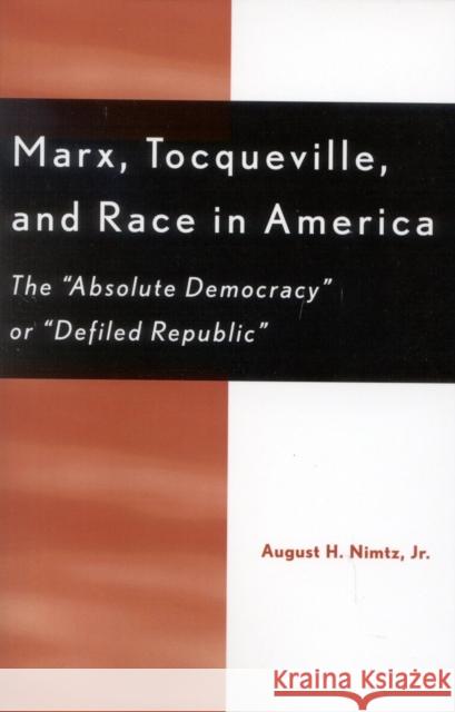 Marx, Tocqueville, and Race in America: The 'Absolute Democracy' or 'Defiled Republic' Nimtz, August H. 9780739106778 Lexington Books - książka