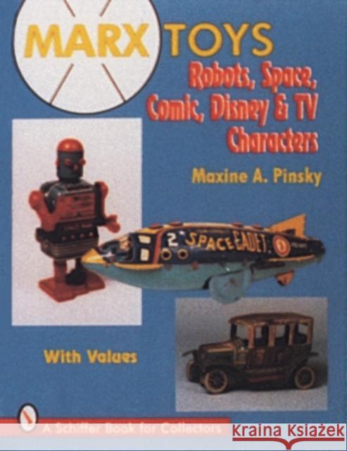Marx Toys: Robots, Space, Comic, Disney & TV Characters Maxine A. Pinsky 9780887409363 Schiffer Publishing - książka
