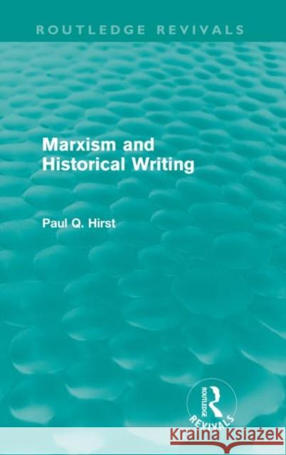 Marxism and Historical Writing (Routledge Revivals) Hirst, Paul 9780415573177 Taylor and Francis - książka