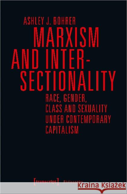 Marxism and Intersectionality: Race, Gender, Class and Sexuality Under Contemporary Capitalism Bohrer, Ashley J. 9783837641608 Transcript Verlag, Roswitha Gost, Sigrid Noke - książka