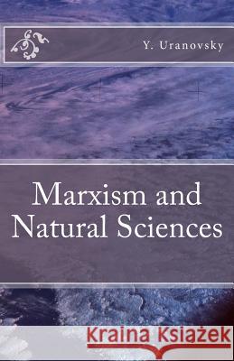 Marxism and Natural Sciences Y. M. Uranovsky 9781456455859 Createspace - książka
