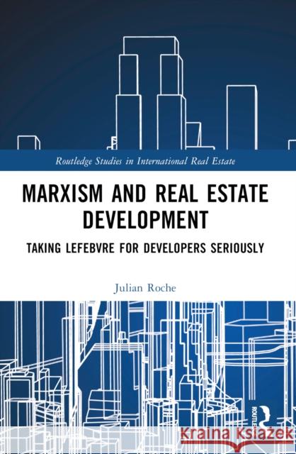 Marxism and Real Estate Development: Taking Lefebvre for Developers Seriously Julian (The University of Western Australia, Australia) Roche 9781032115146 Routledge - książka