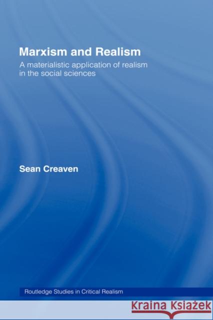 Marxism and Realism: A Materialistic Application of Realism in the Social Sciences Creaven, Sean 9780415436762 TAYLOR & FRANCIS LTD - książka