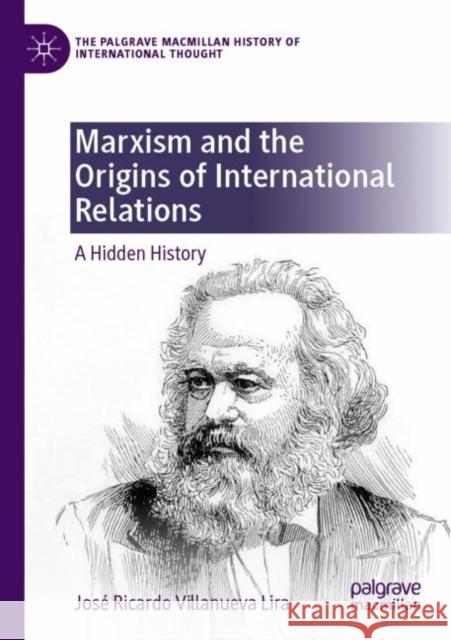 Marxism and the Origins of International Relations: A Hidden History Villanueva Lira, José Ricardo 9783030796709 Springer International Publishing - książka