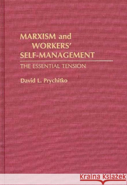 Marxism and Workers' Self-Management: The Essential Tension Prychitko, David 9780313278549 Greenwood Press - książka