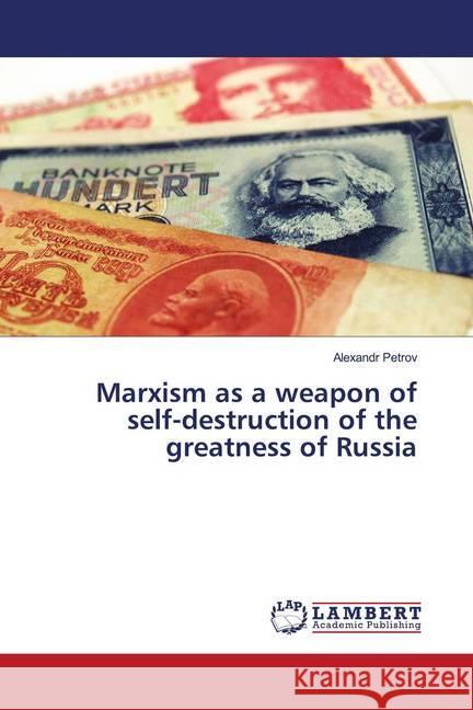 Marxism as a weapon of self-destruction of the greatness of Russia Petrov, Alexandr 9786202798617 LAP Lambert Academic Publishing - książka