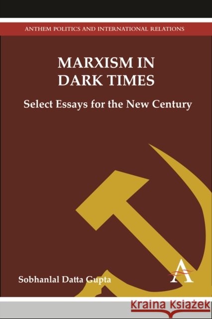 Marxism in Dark Times: Select Essays for the New Century Datta Gupta, Sobhanlal 9781783080557 Anthem Press - książka