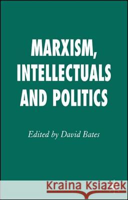 Marxism, Intellectuals and Politics David Bates 9781403949981 Palgrave MacMillan - książka
