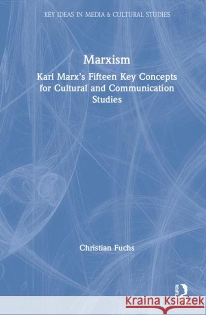 Marxism: Karl Marx's Fifteen Key Concepts for Cultural and Communication Studies Christian Fuchs 9780367418786 Routledge - książka