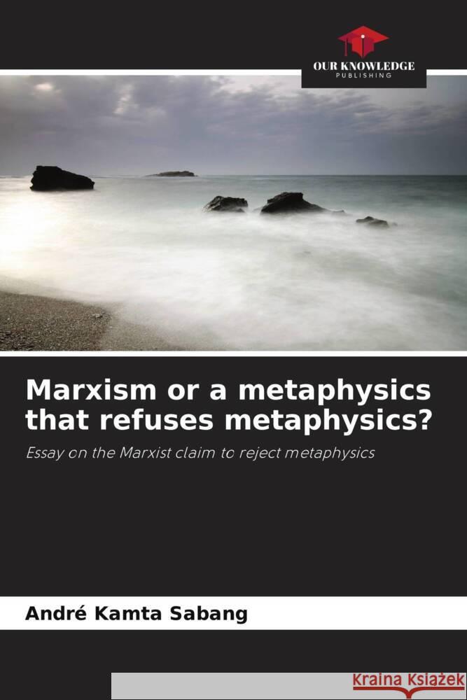 Marxism or a metaphysics that refuses metaphysics? Kamta Sabang, André 9786204436708 Our Knowledge Publishing - książka