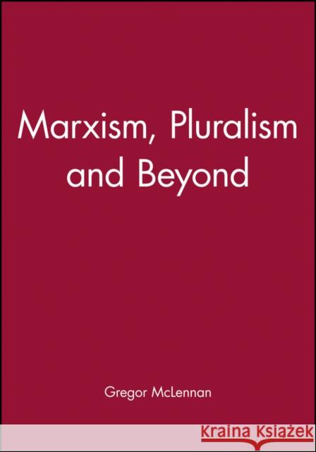 Marxism, Pluralism and Beyond Gregor McLennan McLennan 9780745603513 Polity Press - książka