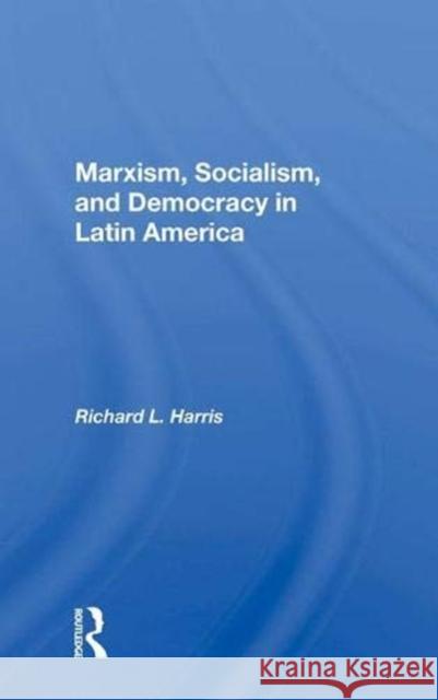 Marxism, Socialism, and Democracy in Latin America Richard L. Harris 9780367004323 Taylor and Francis - książka