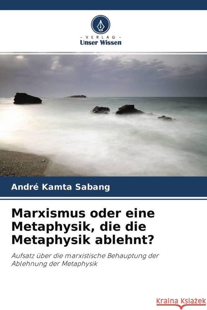 Marxismus oder eine Metaphysik, die die Metaphysik ablehnt? Kamta Sabang, André 9786204436692 Verlag Unser Wissen - książka