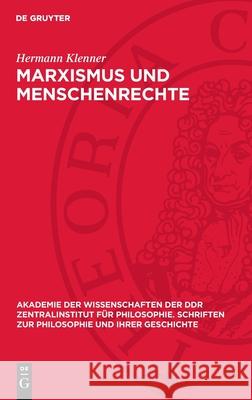 Marxismus Und Menschenrechte: Studien Zur Rechtsphilosophie. Anhang: Menschentrechtskataloge Aus Vergangenheit Und Gegenwart Hermann Klenner 9783112732489 de Gruyter - książka