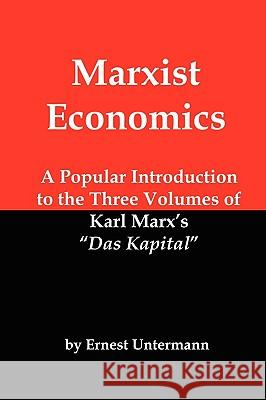 Marxist Economics: A Popular Introduction to the Three Volumes of Karl Marx's Das Kapital Untermann, Ernest 9781934941713 Red and Black Publishers - książka