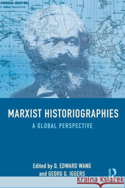 Marxist Historiographies: A Global Perspective Q. Edward Wang Georg G. Iggers 9780415723442 Routledge - książka