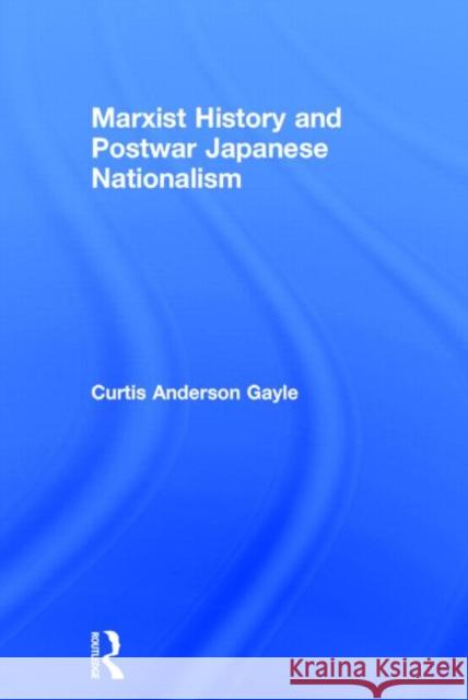 Marxist History and Postwar Japanese Nationalism Curtis Anderson Gayle An Gayl 9780415297394 Routledge Chapman & Hall - książka