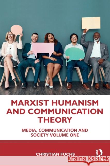 Marxist Humanism and Communication Theory: Media, Communication and Society Volume One Fuchs, Christian 9780367697129 Routledge - książka