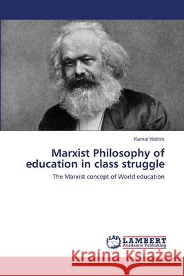 Marxist Philosophy of education in class struggle Kemal Yildirim 9786202566063 LAP Lambert Academic Publishing - książka