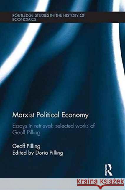 Marxist Political Economy: Essays in Retrieval: Selected Works of Geoff Pilling Geoff Pilling Doria Pilling 9781138241114 Routledge - książka